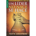 Un Líder No Nace, Se Hace - Serie Favoritos: El Liderazgo Dinámico Y Eficaz