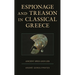 Espionage and Treason in Classical Greece: Ancient Spies and Lies