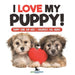 I Love My Puppy! Puppy Care for Kids Children's Dog Books
