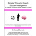 Simple Ways to Coach Soccer Intelligence: 20+ Exercises That Develop Soccer Intelligence in Players