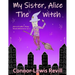 My Sister, Alice The Witch: Alice & Freddie's Magic Broom Adventures Volume. 1