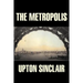The Metropolis by Upton Sinclair, Fiction, Classics, Literary
