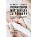 50 Rezepte um die Produktion von Muttermilch zu fördern: Gib deinem Körper die richtige Ernährung, um hochwertige Muttermilch schnell zu produzieren