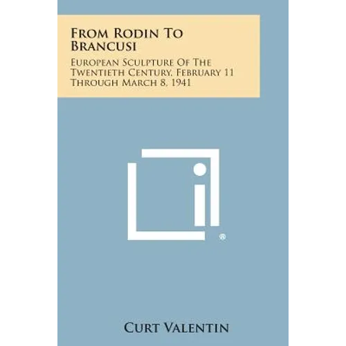 From Rodin to Brancusi: European Sculpture of the Twentieth Century, February 11 Through March 8, 1941
