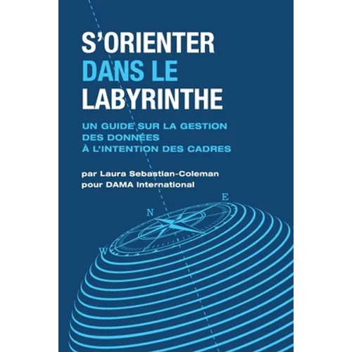 S'orienter Dans Le Labyrinthe: Un Guide Sur La Gestion Des Données À L'intention Des Cadres
