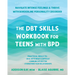The Dbt Skills Workbook for Teens with Bpd: Navigate Intense Feelings and Thrive with Borderline Personality Disorder