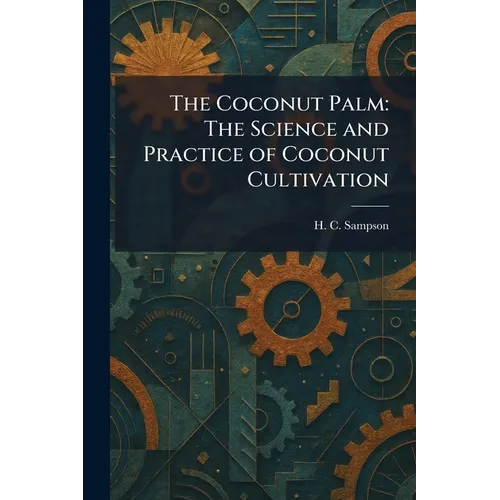 The Coconut Palm: The Science and Practice of Coconut Cultivation