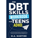 The DBT Skills Workbook For Teens - ADHD: Essential Coping Strategies to Develop Distress Tolerance Skills, Effective Emotional Regulation Habits, and