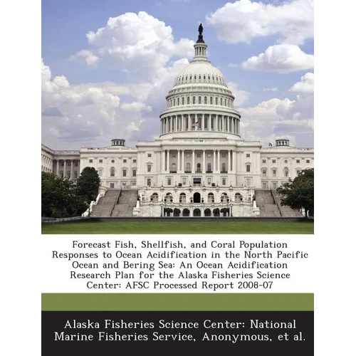 Forecast Fish, Shellfish, and Coral Population Responses to Ocean Acidification in the North Pacific Ocean and Bering Sea: An Ocean Acidification Rese