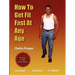 How to Get Fit Fast at Any Age
