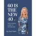 60 Is The New 40: The Ultimate Guide to Aging