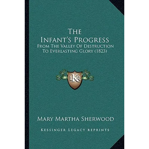 The Infant's Progress: From The Valley Of Destruction To Everlasting Glory (1823)