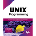Unix Programming: Unix Processes, Memory Management, Process Communication, Networking, and Shell Scripting