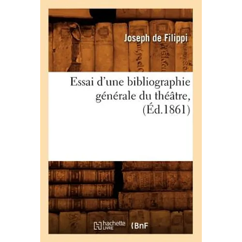Essai d'Une Bibliographie Générale Du Théâtre, (Éd.1861)