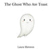 The Ghost Who Ate Toast