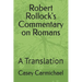 Robert Rollock's Commentary on Romans: A Translation