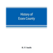 History of Essex County: with illustrations and biographical sketches of some of its prominent men and pioneers