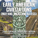Early American Civilization (Mayans, Incas and Aztecs): 2nd Grade History Book Children's Ancient History Edition
