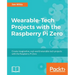 Wearable-Tech Projects with the Raspberry Pi Zero
