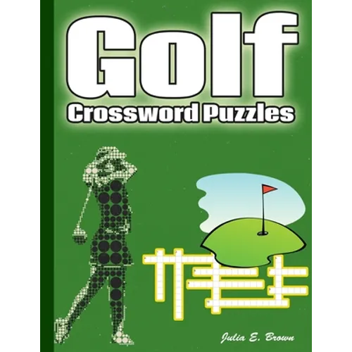 Golf Crossword Puzzles: Golf Courses, Terms, Easy to Hard Crossword Puzzles