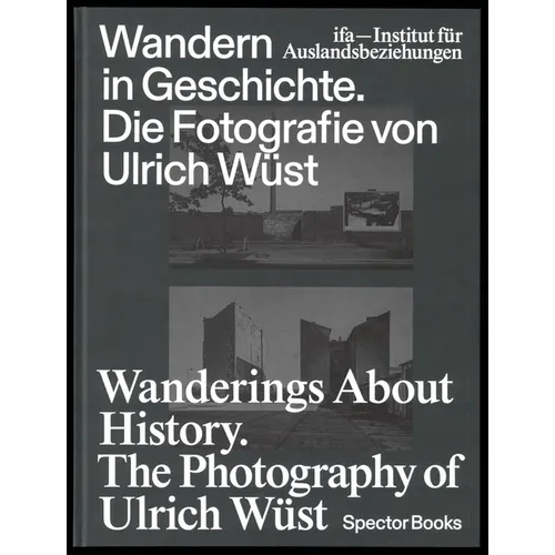 Wanderings about History: The Photography of Ulrich Wüst