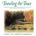 The Traveling the Trace: A Complete Tour Guide to the Historic Natchez Trace from Nashville to Natchez