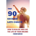 The 90 Second Life Coach: How to realise and live the life of your dreams