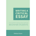 Writing a Critical Essay: The Complete Introductory Guide to Writing a Critical Essay for Beginner Students