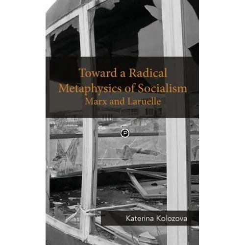 Toward a Radical Metaphysics of Socialism: Marx and Laruelle