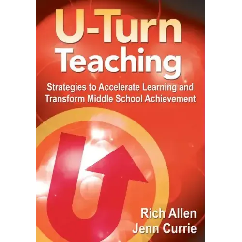 U-Turn TeachingStrategies to Accelerate Learning and Transform Middle School Achievement