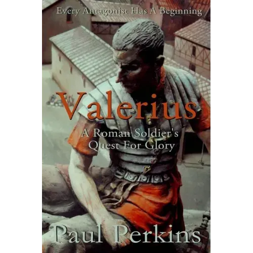 Valerius: A Roman Soldier's Quest For Glory