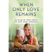 When Only Love Remains: Surviving My Mom's Battle with Early Onset Alzheimer's