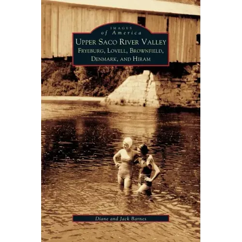 Upper Saco River Valley: Fryeburg, Lovell, Brownfield, Denmark and Hiram