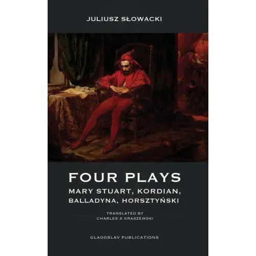Four Plays: Mary Stuart, Kordian, Balladyna, Horsztyński