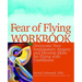 Fear of Flying Workbook: Overcome Your Anticipatory Anxiety and Develop Skills for Flying with Confidence