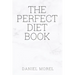The perfect Diet Book: Because The Best Diet Is No Diet At All