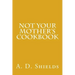 Not Your Mother's Cookbook