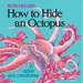 How to Hide an Octopus and Other Sea Creatures