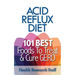 Acid Reflux Diet: 101 Best Foods To Treat & Cure GERD