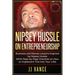 Nipsey Hussle on Entrepreneurship: Business and Money Lessons Inspired by Nipsey Hussle (With Step by Step Checklist on How to Implement This into You
