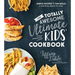 The Totally Awesome Ultimate Kids Cookbook: Simple Recipes & Fun Skills to Cook Fabulous Meals for Your Family