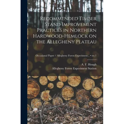 Recommended Timber Stand Improvement Practices in Northern Hardwood-hemlock on the Allegheny Plateau; no.1