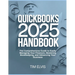 QuickBooks 2025 Handbook: The Comprehensive Guide to Easily Managing Your Finances, Mastering Bookkeeping, and Advancing Your Business