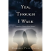 Yea, Though I Walk