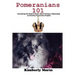 Pomeranians 101: Everything You Need to Know About Owning a Pomeranian And Raising Pomeranian Puppies