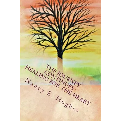 The Journey Continues . . . Healing for the Heart
