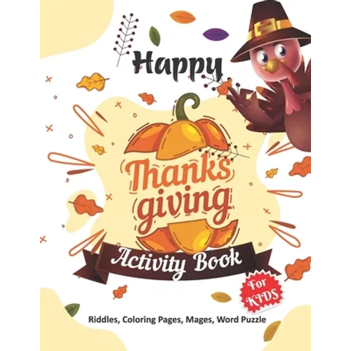 Happy Thanksgiving Activity Book for Kids: Thanksgiving gift for Happy Thanksgiving Day- A Beautiful Activity Book For Kids or Teens with Thanksgiving