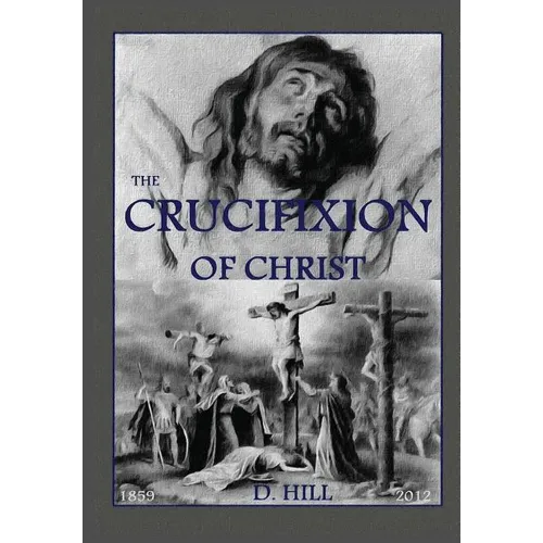 The Crucifixion of Christ: Second Edition