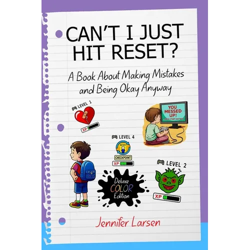 Can't I Just Hit Reset? Deluxe Color Edition: A Book About Making Mistakes and Being Okay Anyway