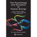 The Psychology and Dynamics of Human Energy: How Aligning Energy To Impact Can Transform The Workplace